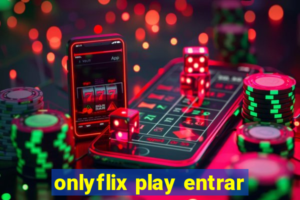 onlyflix play entrar